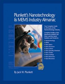 Plunkett's Nanotechnology & Mems Industry Almanac 2007: Nanotechnology & MEMS Industry Market Research, Statistics, Trends & Leading Companies