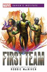 Marvel: Xavier Institue - First Team Novel (Marvel Xavier?s Institute)