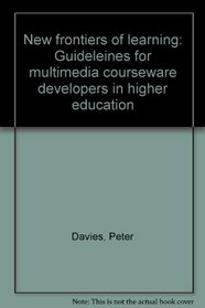New frontiers of learning: Guideleines for multimedia courseware developers in higher education