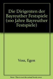 Die Dirigenten der Bayreuther Festspiele (Arbeitsgemeinschaft 100 Jahre Bayreuther Festspiele ; Bd. 6) (German Edition)