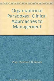 Organizational Paradoxes: Clinical Approaches to Management