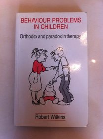 Behaviour Problems in Children: Orthodox and Paradox in Therapy (Heinemann medical books)