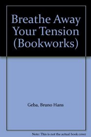 Breathe Away Your Tension (Bookworks S)