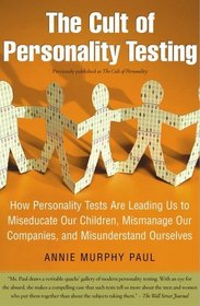 The Cult of Personality Testing : How Personality Tests Are Leading Us to Miseducate Our Children, Mismanage Our Companies, and Misunderstand Ourselves