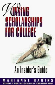 Winning Scholarships for College: An Insider's Guide (Winning Scholarships for College)