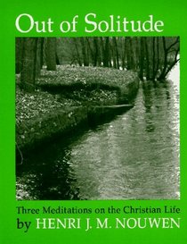 Out of Solitude: Three Meditations on the Christian Life