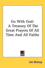 Go With God: A Treasury Of The Great Prayers Of All Time And All Faiths