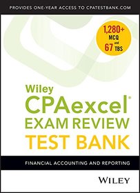 Wiley CPAexcel Exam Review 2018 Test Bank: Financial Accounting and Reporting (1-year access)