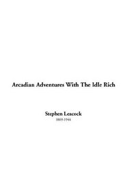 Arcadian Adventures With the Idle Rich