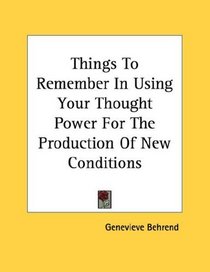 Things To Remember In Using Your Thought Power For The Production Of New Conditions