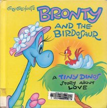 Guy Gilchrist's Bronty and the Birdosaur : A Tiny Dinos Story About Love