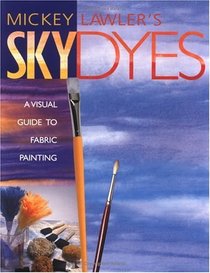 Mickey Lawler's Skydyes: A Visual Guide to Fabric Painting