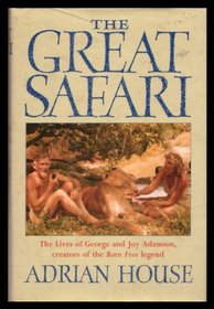THE GREAT SAFARI: THE LIVES OF GEORGE AND JOY ADAMSON