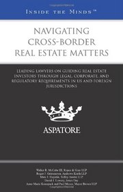 Navigating Cross-Border Real Estate Matters: Leading Lawyers on Guiding Real Estate Investors Through Legal, Corporate, and Regulatory Requirements in US and Foreign Jurisdictions (Inside the Minds)