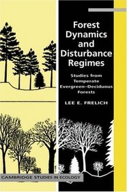 Forest Dynamics and Disturbance Regimes : Studies from Temperate Evergreen-Deciduous Forests (Cambridge Studies in Ecology)