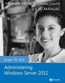 Exam 70-411 Administering Windows Server 2012 Lab Manual