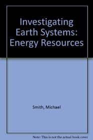 Investigating Earth Systems: Energy Resources