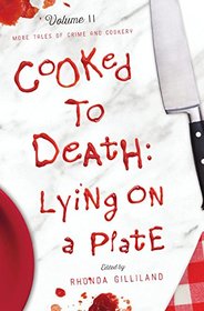 Cooked to Death: More Tales of Crime and Cookery, Volume II: Lying on a Plate