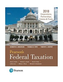 Pearson's Federal Taxation 2018 Corporations, Partnerships, Estates & Trusts (31st Edition)