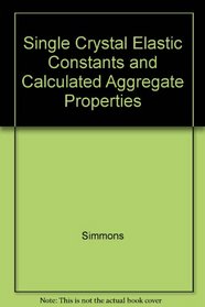 Single Crystal Elastic Constants and Calculated Aggregate Properties. A Handbook