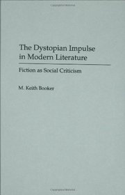 The Dystopian Impulse in Modern Literature: Fiction as Social Criticism (Contributions to the Study of Science Fiction and Fantasy)