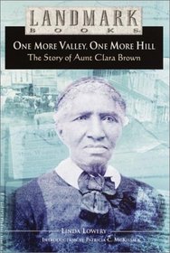 One More Valley, One More Hill: The Story of Aunt Clara Brown (Landmark Books)