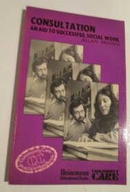 Consultation: An Aid to Successful Social Work (Community Care Practice Handbook, 15)