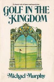 GOLF IN THE KINGDOM (An Esalen Book)