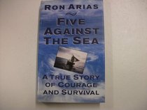 Five Against the Sea : True Story of Courage and Survival