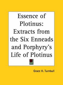 Essence of Plotinus: Extracts from the Six Enneads and Porphyry's Life of Plotinus