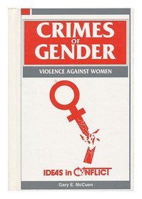 Crimes of Gender: Violence Against Women (Ideas in Conflict Series)