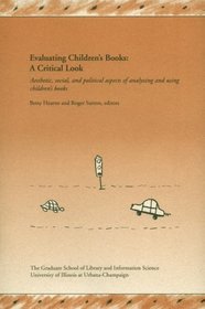 Evaluating Children's Books: A Critical Look : Aesthetic, Social, and Political Aspects of Analyzing and Using Children's Books (Allerton Park Institute//(Papers))