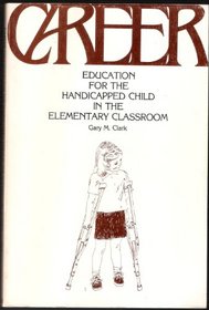 Career Education for the Handicapped Child in the Elementary Classroom