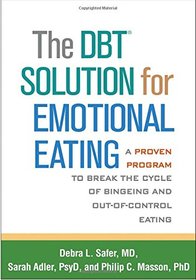 The DBT Solution for Emotional Eating: A Proven Program to Break the Cycle of Bingeing and Out-of-Control Eating