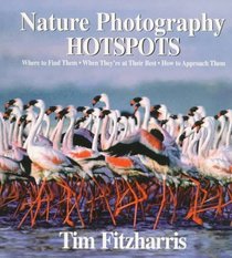 Nature Photography Hotspots: Where to Find Them, When They're at Their Best, How to Approach Them