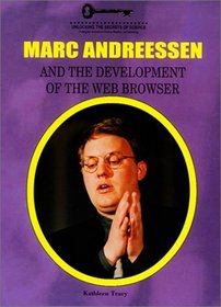 Marc Andreessen and the Development of the Web Browser (Unlocking the Secrets of Science)
