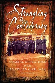 Strangling the Confederacy: Coastal Operations in the American Civil War