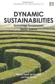 Dynamic Sustainabilities: Technology, Environment, Social Justice (Pathways to Sustainability Series)