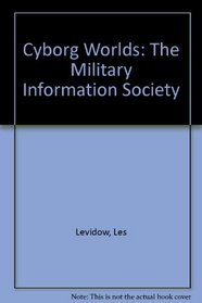 Cyborg Worlds: The Military Information Society