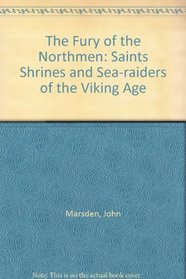 The Fury of the Northmen: Saints Shrines and Sea-raiders of the Viking Age