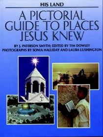 His Land - a Pictorial Guide to Places Jesus Knew