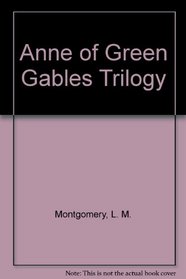 Anne of Green Gables Trilogy: Anne of Green Gables / Anne of Avonlea / Anne of the Island (Anne of Green Gables, Bks 1 - 3)