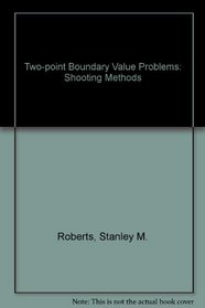 Two-point Boundary Value Problems: Shooting Methods (Modern analytic and computational methods in science and mathematics)