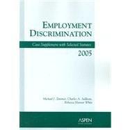 Employment Discrimination, 2005: Case Supplement With Selected Statutes (Case and Statutory Supplement)