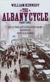 Albany Cycle Book 1: Billy Phelan's Greatest Game; Ironweed; Very Old Bones