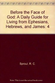Before the Face of God: A Daily Guide for Living from Ephesians, Hebrews, and James (Before the Face of God Vol. 4)