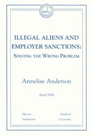 Illegal Aliens and Employer: Sanctions Solving the Wrong Problem