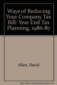 Ways of Reducing Your Company Tax Bill: Year End Tax Planning, 1986-87