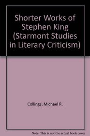 The Shorter Works of Stephen King (Starmont studies in literary criticism)