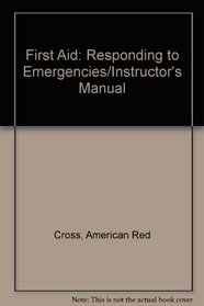 First Aid: Responding to Emergencies/Instructor's Manual